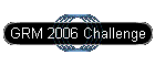 GRM 2006 Challenge