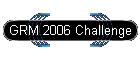 GRM 2006 Challenge